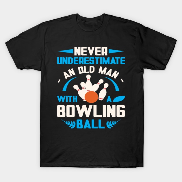 Never Underestiman Old Man Funny Bowling T-Shirt by BarrelLive